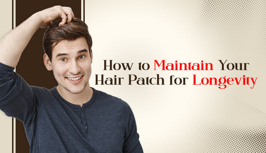 How to Maintain Your Hair Patch for Longevity