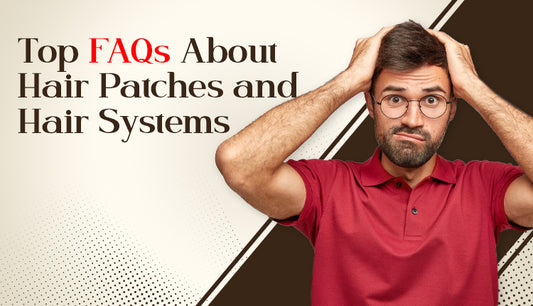 Top FAQs About Hair Patches and Hair Systems